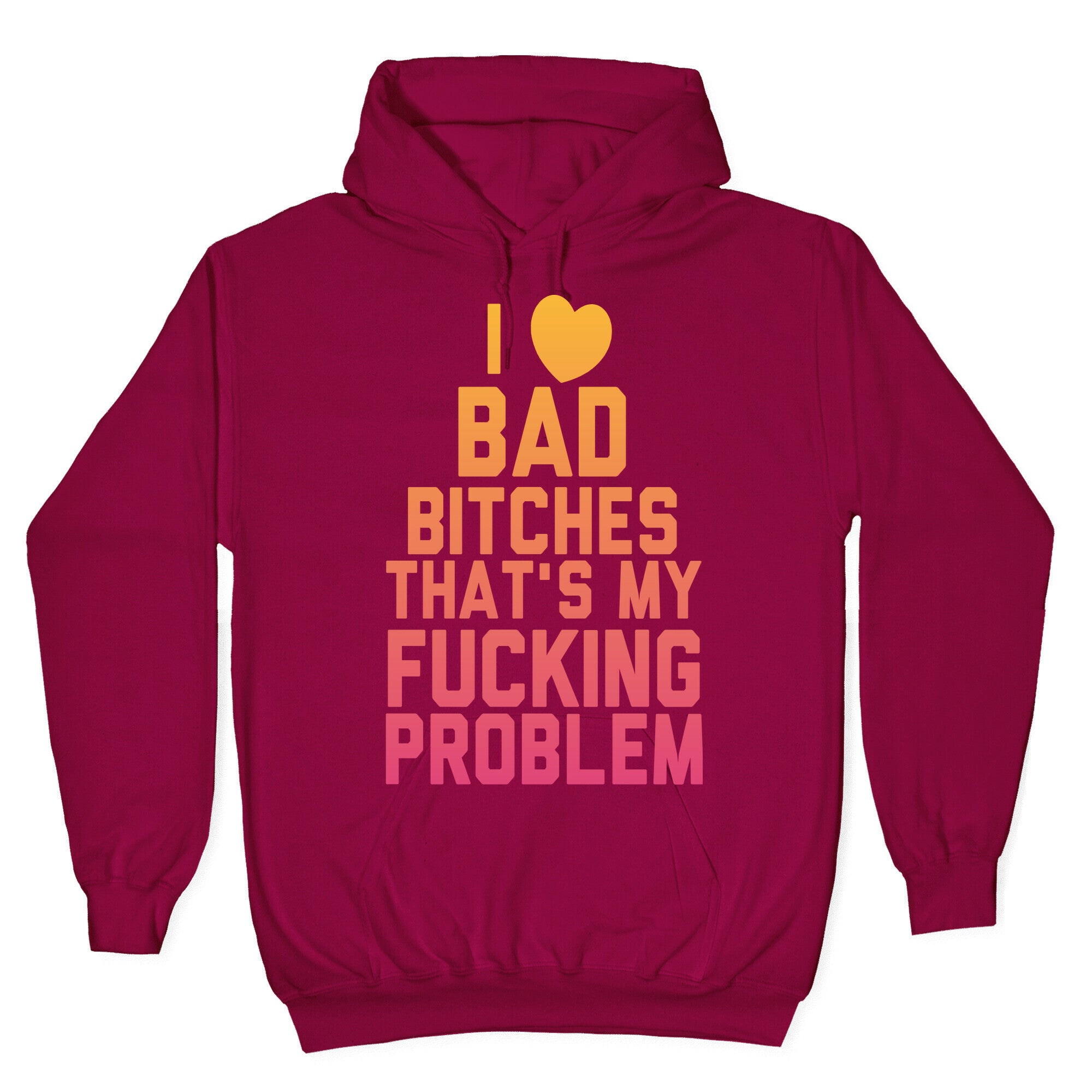 I Love Bad Bitches That's My Fucking Problem Hoodie